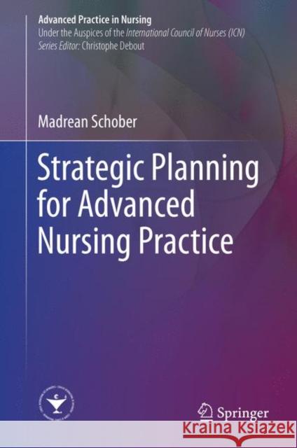 Strategic Planning for Advanced Nursing Practice Madrean Schober 9783319485256 Springer