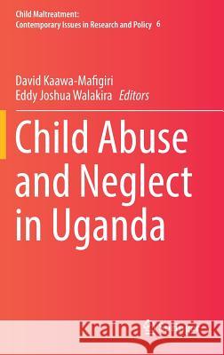 Child Abuse and Neglect in Uganda David Kawaa-Mafigiri Eddy Walakira 9783319485348 Springer