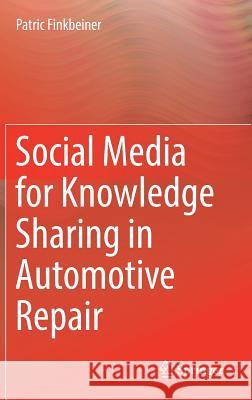Social Media for Knowledge Sharing in Automotive Repair Patric Finkbeiner 9783319485430 Springer