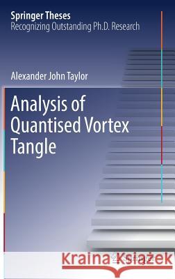 Analysis of Quantised Vortex Tangle Alexander John Taylor 9783319485553