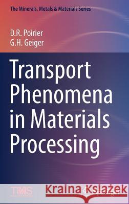 Transport Phenomena in Materials Processing David R. Poirier G. Geiger 9783319485652