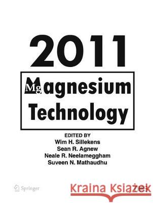 Magnesium Technology 2011 Wim Sillekens Sean Agnew Neale Neelameggham 9783319485683