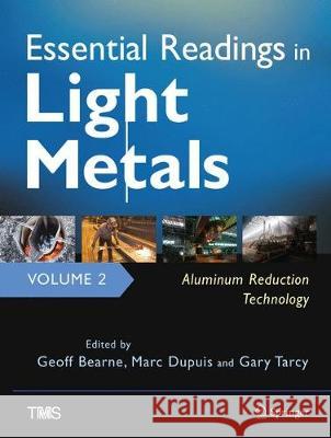 Essential Readings in Light Metals, Volume 2, Aluminum Reduction Technology Geoff Bearne Marc Dupuis Gary Tarcy 9783319485751