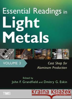 Essential Readings in Light Metals, Volume 3, Cast Shop for Aluminum Production  9783319485768 