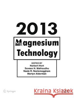 Magnesium Technology 2013 Norbert Hort Suveen Mathaudhu Neale Neelameggham 9783319485799 Springer