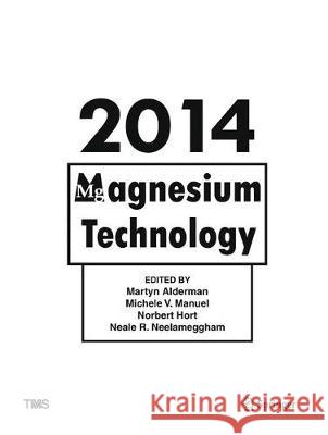 Magnesium Technology 2014 Martyn Alderman Michele Manuel Norbert Hort 9783319485898 Springer