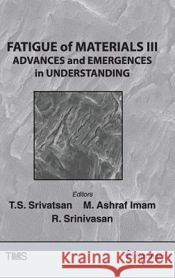 Fatigue of Materials III: Advances and Emergences in Understanding Srinivasan, Raghavan 9783319485973 Springer