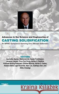 Advances in the Science and Engineering of Casting Solidification: An Mpmd Symposium Honoring Doru Michael Stefanescu Nastac, Laurentiu 9783319486055 Springer
