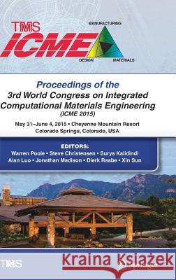 Proceedings of the 3rd World Congress on Integrated Computational Materials Engineering (Icme) Poole, Warren 9783319486123 Springer