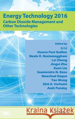 Energy Technology 2016: Carbon Dioxide Management and Other Technologies Li, Li 9783319486192 Springer