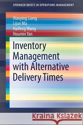 Inventory Management with Alternative Delivery Times Xiaoying Liang Lijun Ma Haifeng Wang 9783319486338