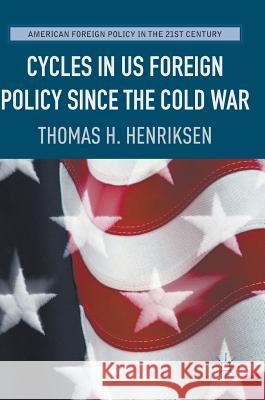 Cycles in Us Foreign Policy Since the Cold War Henriksen, Thomas H. 9783319486390 Palgrave MacMillan