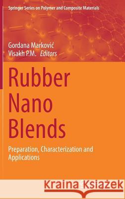 Rubber Nano Blends: Preparation, Characterization and Applications Markovic, Gordana 9783319487182 Springer