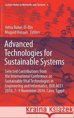 Advanced Technologies for Sustainable Systems: Selected Contributions from the International Conference on Sustainable Vital Technologies in Engineeri Bahei-El-Din, Yehia 9783319487243 Springer