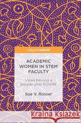 Academic Women in Stem Faculty: Views Beyond a Decade After Powre Rosser, Sue V. 9783319487922 Palgrave MacMillan