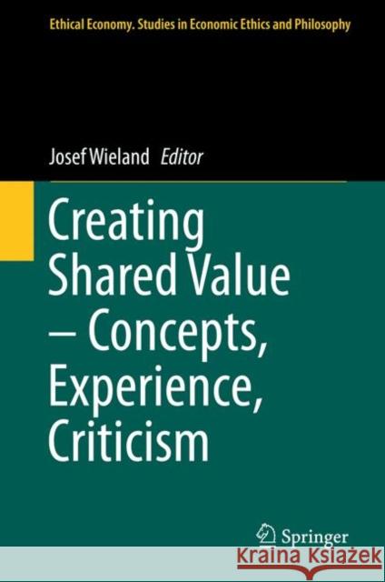 Creating Shared Value - Concepts, Experience, Criticism Josef Wieland 9783319488011 Springer