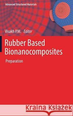 Rubber Based Bionanocomposites: Preparation Visakh P. M. 9783319488042