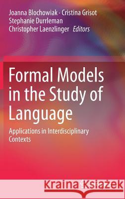 Formal Models in the Study of Language: Applications in Interdisciplinary Contexts Blochowiak, Joanna 9783319488318 Springer