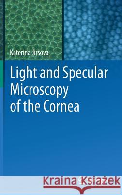 Light and Specular Microscopy of the Cornea Katerina Jirsova 9783319488431 Springer