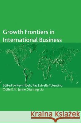 Growth Frontiers in International Business Kevin Ibeh Paz Estrella Tolentino Odile Janne 9783319488509 Palgrave MacMillan