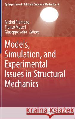 Models, Simulation, and Experimental Issues in Structural Mechanics Michel Fremond Franco Maceri Giuseppe Vairo 9783319488837 Springer