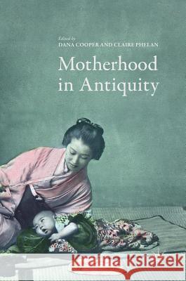 Motherhood in Antiquity Dana Cooper Claire Phelan 9783319489018 Palgrave MacMillan