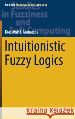 Intuitionistic Fuzzy Logics Krassimir T. Atanassov 9783319489520 Springer