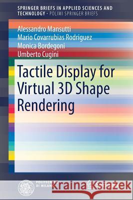 Tactile Display for Virtual 3D Shape Rendering Alessandro Mansutti Mario Covarrubia Monica Bordegoni 9783319489858 Springer