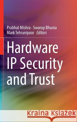 Hardware IP Security and Trust Prabhat Mishra Swarup Bhunia Mark Tehranipoor 9783319490243 Springer
