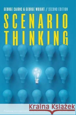 Scenario Thinking: Preparing Your Organization for the Future in an Unpredictable World Cairns, George 9783319490663