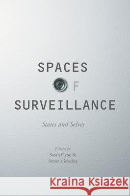 Spaces of Surveillance: States and Selves Flynn, Susan 9783319490847