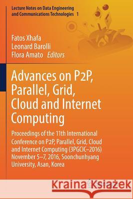 Advances on P2p, Parallel, Grid, Cloud and Internet Computing: Proceedings of the 11th International Conference on P2p, Parallel, Grid, Cloud and Inte Xhafa, Fatos 9783319491080