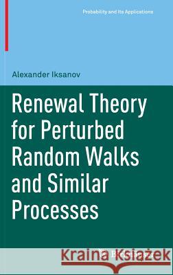 Renewal Theory for Perturbed Random Walks and Similar Processes Alexander Iksanov 9783319491110 Birkhauser