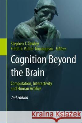 Cognition Beyond the Brain: Computation, Interactivity and Human Artifice Cowley, Stephen J. 9783319491141 Springer