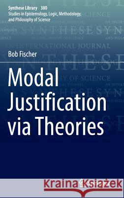 Modal Justification Via Theories Fischer, Bob 9783319491264 Springer