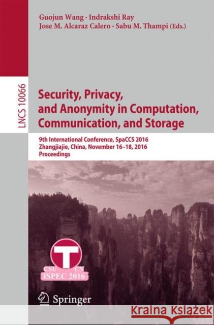Security, Privacy, and Anonymity in Computation, Communication, and Storage: 9th International Conference, Spaccs 2016, Zhangjiajie, China, November 1 Wang, Guojun 9783319491479