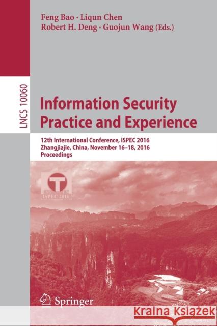 Information Security Practice and Experience: 12th International Conference, Ispec 2016, Zhangjiajie, China, November 16-18, 2016, Proceedings Bao, Feng 9783319491509 Springer