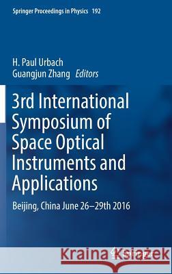 3rd International Symposium of Space Optical Instruments and Applications: Beijing, China June 26 - 29th 2016 Urbach, H. Paul 9783319491837 Springer