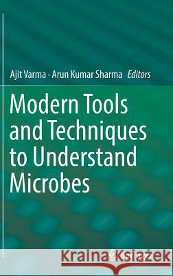 Modern Tools and Techniques to Understand Microbes Ajit Varma Arun Kumar Sharma 9783319491950