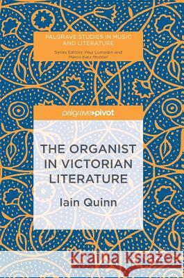 The Organist in Victorian Literature Iain Quinn 9783319492223 Palgrave MacMillan
