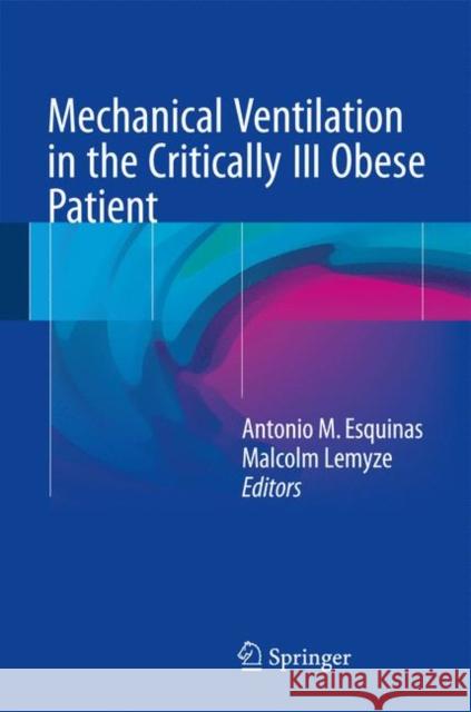 Mechanical Ventilation in the Critically Ill Obese Patient Antonio M. Esquinas Malcolm Lemyze 9783319492520 Springer