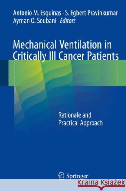 Mechanical Ventilation in Critically Ill Cancer Patients: Rationale and Practical Approach Esquinas, Antonio M. 9783319492551 Springer