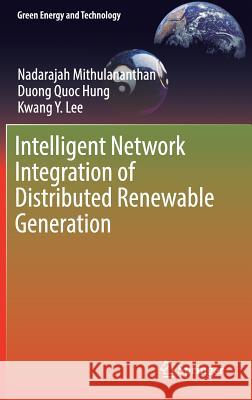 Intelligent Network Integration of Distributed Renewable Generation Nadarajah Mithulananthan Duong Quoc Hung Kwang Y. Lee 9783319492704 Springer