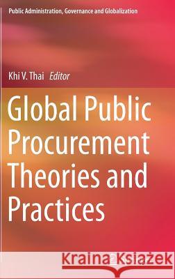 Global Public Procurement Theories and Practices Khi V. Thai 9783319492797 Springer