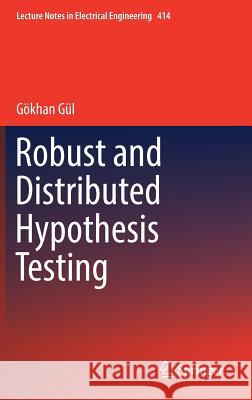 Robust and Distributed Hypothesis Testing Gokhan Gul 9783319492858
