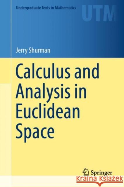 Calculus and Analysis in Euclidean Space Shurman, Jerry 9783319493121 Springer