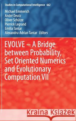 Evolve - A Bridge Between Probability, Set Oriented Numerics and Evolutionary Computation VII Emmerich, Michael 9783319493244