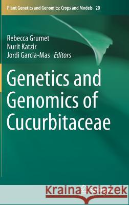 Genetics and Genomics of Cucurbitaceae Rebecca Grumet Nurit Katzir Jordi Garcia-Mas 9783319493305 Springer