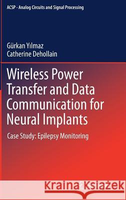 Wireless Power Transfer and Data Communication for Neural Implants: Case Study: Epilepsy Monitoring Yilmaz, Gürkan 9783319493367 Springer