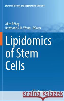 Lipidomics of Stem Cells Alice Pebay Raymond Cb Wong 9783319493428